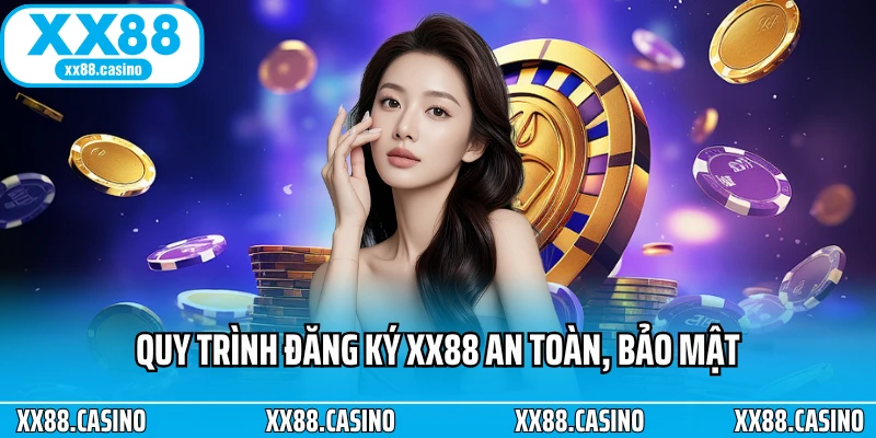 Quy trình đăng ký XX88 an toàn, bảo mật